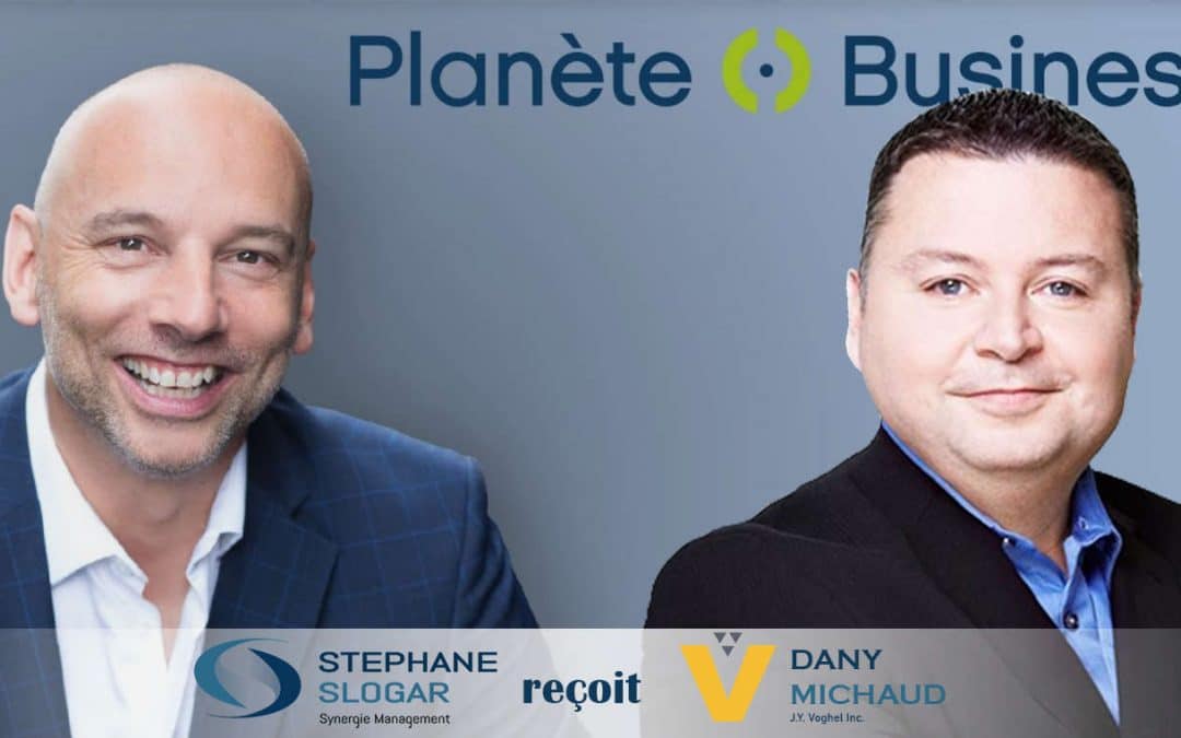 Our President, Dany Michaud, participated in Stéphane Slogar’s “Planet Business”